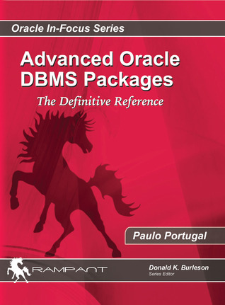 Advanced Oracle DBMS Packages: The Definitive Reference (Oracle In-Focus)