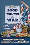 Food Will Win the War: Minnesota Crops, Cook, and Conservation during World War I