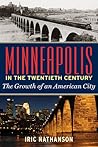 Minneapolis in the Twentieth Century: The Growth of an American City