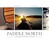 Paddle North: Canoeing the Boundary Waters-Quetico Wilderness Paddle North: Canoeing the Boundary Waters-Quetico Wilderness