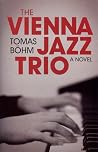 The Vienna Jazz Trio: A Novel The Vienna Jazz Trio: A Novel