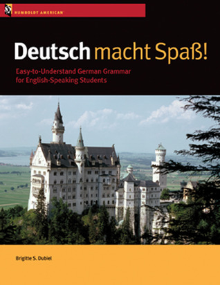 Deutsch macht Spaß!: Easy-to-Understand German Grammar for English-Speaking Students (English and German Edition)