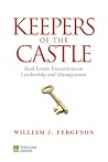Keepers of the Castle: Real Estate Executives on Leadership and Management Keepers of the Castle: Real Estate Executives on Leadership and Management