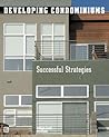 Developing Condominiums: Successful Strategies