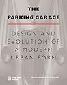 The Parking Garage: Design and Evolution of a Modern Urban Form