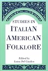 Studies In Italian American Folklore (Publications of the American Folklore Society. New Series) Studies In Italian American Folklore (Publications of the American Folklore Society. New Series)