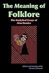 Meaning of Folklore: The Analytical Essays of Alan Dundes Meaning of Folklore: The Analytical Essays of Alan Dundes