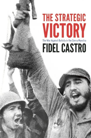 The Strategic Victory: The War Against Batista in the Sierra Maestra