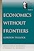 Economics without Frontiers (The Selected Works of Gordon Tullock)