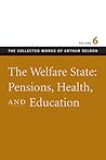 The Welfare State: Pensions, Health, and Education (The Collected Works of Arthur Seldon, #6)