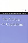 The Virtues of Capitalism (The Collected Works of Arthur Seldon, #1) The Virtues of Capitalism (The Collected Works of Arthur Seldon, #1)