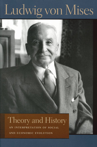 Theory and History: An Interpretation of Social and Economic Evolution (Liberty Fund Library of the Works of Ludwig von Mises)