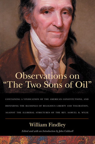 Observations on “The Two Sons of Oil”: Containing a Vindication of the American Constitutions and Defending the Blessings of Religious Liberty and ... Strictures of the Rev. Samuel B. Wylie (Paperback)