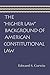 The "Higher Law" Background of American Constitutional Law