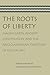 The Roots of Liberty by Ellis Sandoz
