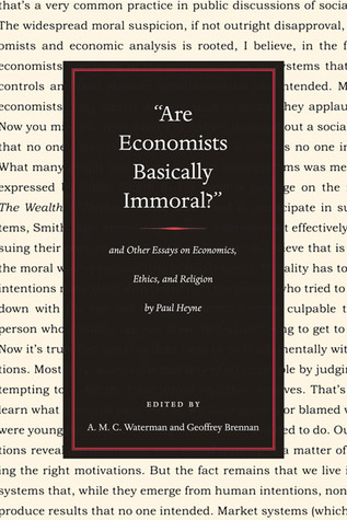 "Are Economists Basically Immoral?" And Other Essays on Economics, Ethics, and Religion by Paul Heyne (Paperback)