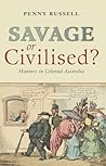 Savage or Civilised?: Manners in Colonial Australia Savage or Civilised?: Manners in Colonial Australia