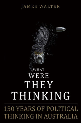 What Were They Thinking? The politics of ideas in Australia (Paperback)