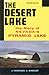 The Desert Lake: The Story of Nevada's Pyramid Lake