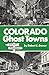 Colorado Ghost Towns: Past and Present