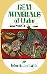 Gem Minerals of Idaho: With Field Trip Maps