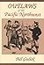 Outlaws of the Pacific Northwest by Bill Gulick
