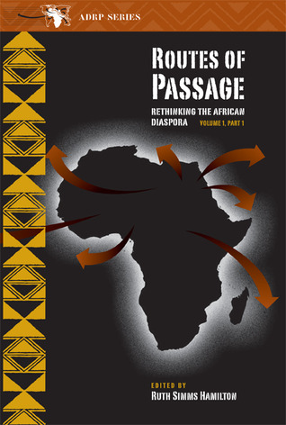 Routes of Passage: Rethinking the African Diaspora: Volume 1, Part 1 (Volume 1) (Ruth Simms Hamilton African Diaspora)