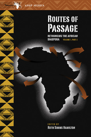 Routes of Passage: Rethinking the African Diaspora: Volume 1, Part 2 (Volume 1) (Ruth Simms Hamilton African Diaspora)