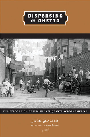 Dispersing the Ghetto: The Relocation of Jewish Immigrants Across America (Paperback)