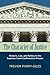 The Character of Justice: Rhetoric, Law, and Politics in the Supreme Court Confirmation Process (Rhetoric & Public Affairs)