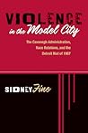 Violence in the Model City: The Cavanagh Administration, Race Relations, and the Detroit Riot of 1967