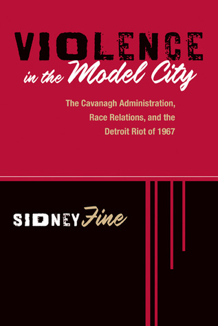 Violence in the Model City: The Cavanagh Administration, Race Relations, and the Detroit Riot of 1967 (Paperback)