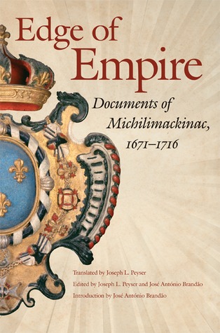 Edge of Empire, 1671-1716: Documents of Michilimackinac (Copublication with Mackinac Island State Park Commission)
