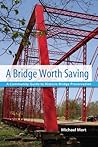 A Bridge Worth Saving: A Community Guide to Historic Bridge Preservation