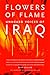 Flowers of Flame: Unheard Voices of Iraq