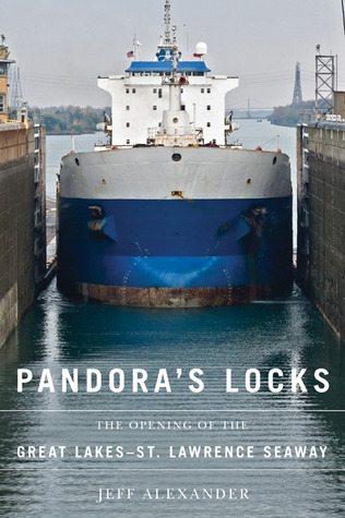 Pandora's Locks: The Opening of the Great Lakes-St. Lawrence Seaway (Hardcover)