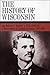The History of Wisconsin, V...