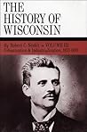 The History of Wisconsin, Volume III by Robert C. Nesbit