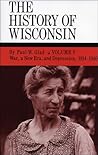 The History of Wisconsin, Volume V by Paul W. Glad