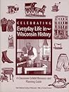 Celebrating Everyday Life in Wisconsin History. Celebrating Everyday Life in Wisconsin History.