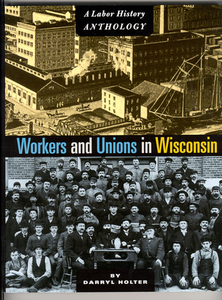 Workers and Unions in Wisconsin: A Labor History Anthology (Paperback)