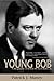 Young Bob: A Biography of R...