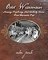 Odd Wisconsin: Amusing, Perplexing, and Unlikely Stories from Wisconsin's Past Odd Wisconsin: Amusing, Perplexing, and Unlikely Stories from Wisconsin's Past