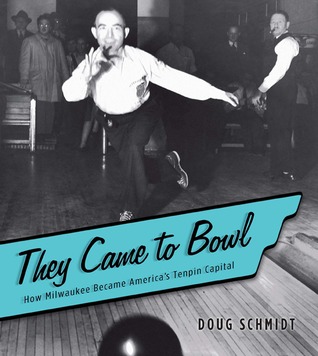 They Came to Bowl: How Milwaukee Became America’s Tenpin Capital (Paperback)