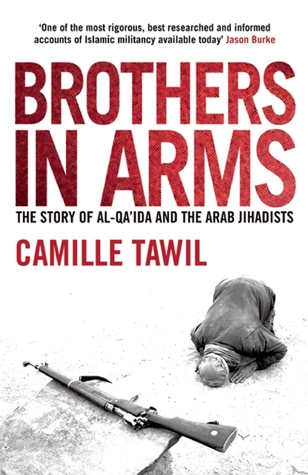 Brothers In Arms: The Story of al-Qa'ida and the Arab Jihadists