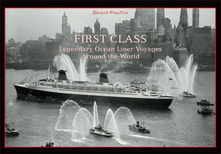First Class: Legendary Ocean Liner Voyages Around the World