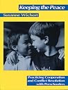 Keeping the Peace: Practicing Cooperation and Conflict Resolution with Preschoolers Keeping the Peace: Practicing Cooperation and Conflict Resolution with Preschoolers