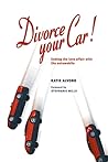 Divorce Your Car! : Ending the Love Affair with the Automobile