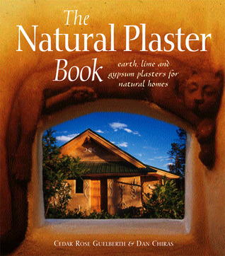 The Natural Plaster Book: Earth, Lime, and Gypsum Plasters for Natural Homes (Paperback)
