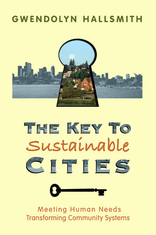The Key to Sustainable Cities: Meeting Human Needs, Transforming Community Systems